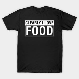 Clearly I Love Food. T-Shirt